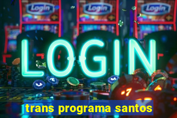 trans programa santos